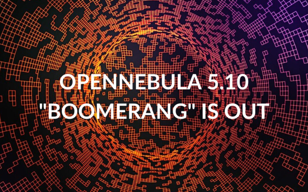 OpenNebula 5.10 “Boomerang” is Out!