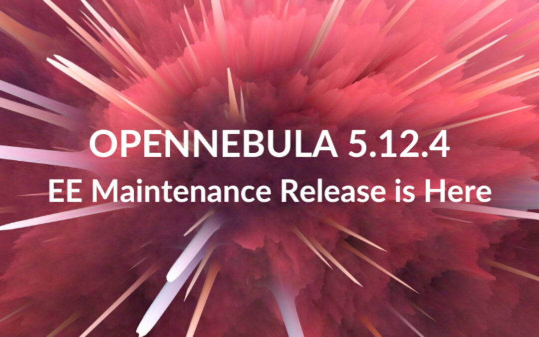 OpenNebula EE Maintenance Release v.5.12.4 is Available!