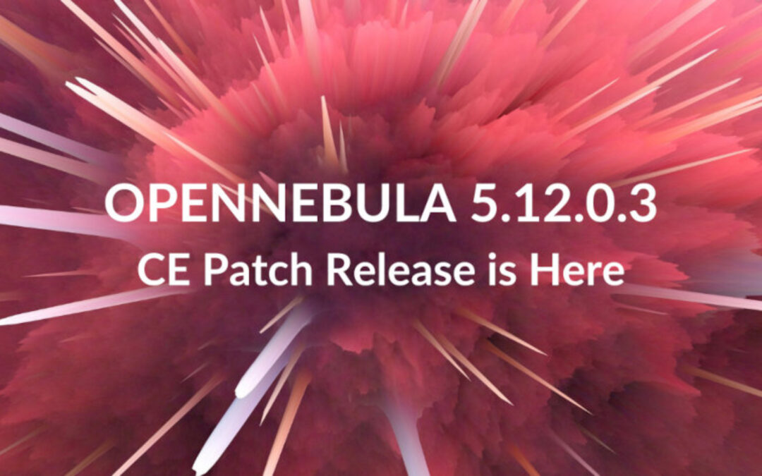 OpenNebula CE Patch Release v.5.12.0.3 is Available!