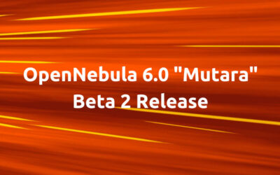 OpenNebula 6.0 “Mutara” Beta 2 is Out!
