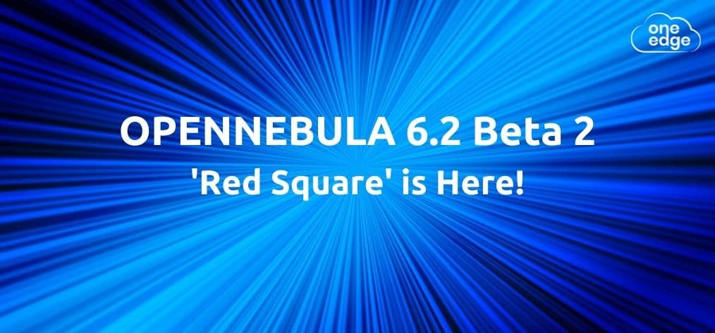 OpenNebula Red Square 6.2 is Here!