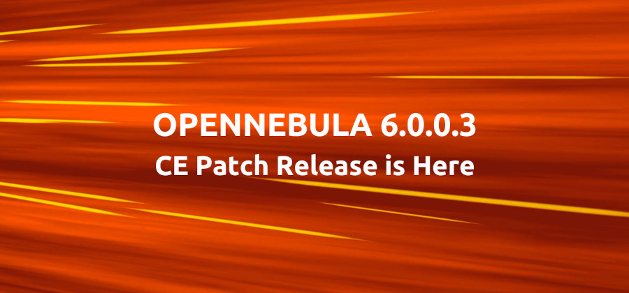 OpenNebula CE Patch Release 6.0.0.3 is Available!