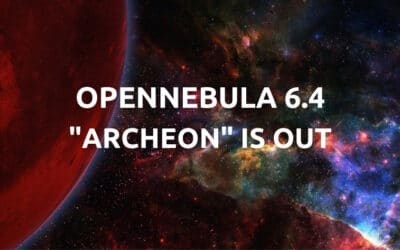 OpenNebula 6.4 “Archeon”:  Powering Up Your Open Source Hyperconverged Cloud