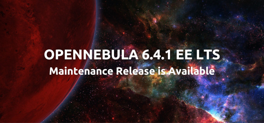 OpenNebula 6.4.1 EE LTS Maintenance Release is Available