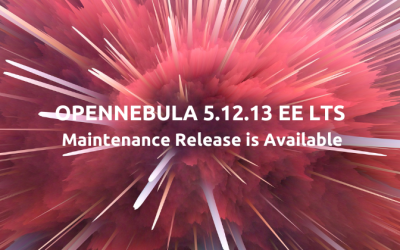 OpenNebula 5.12.13 EE LTS Maintenance Release is Available