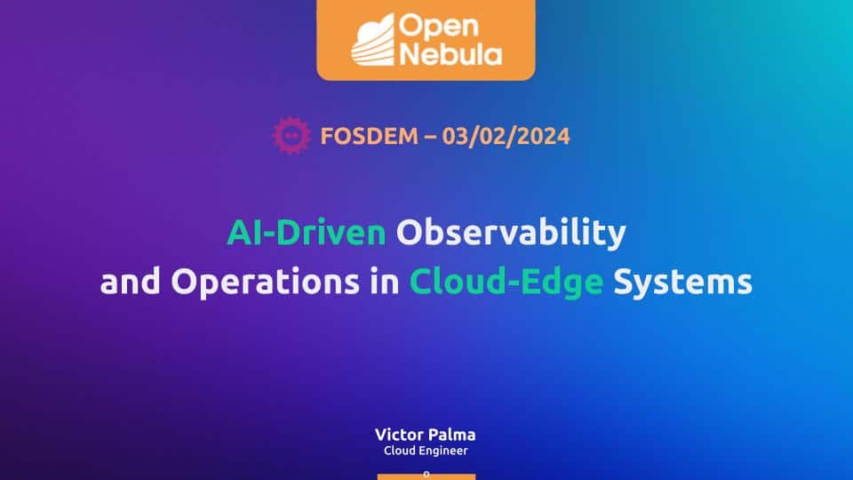 FOSDEM 2024 AI Driven Observability and Operations in Cloud Edge Systems