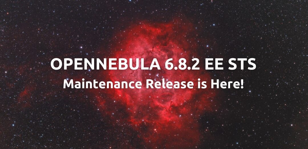 OpenNebula 6.8.2 EE STS Maintenance Release is Available