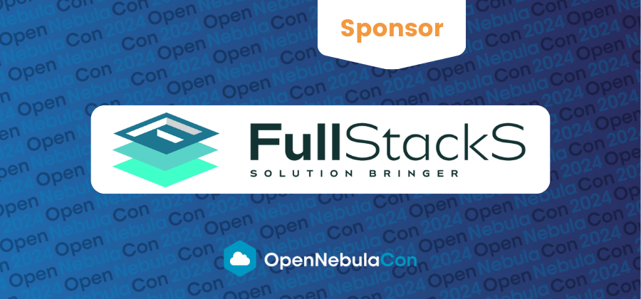 New Sponsor Announcement for OpenNebulaCon 2024: FullStackS