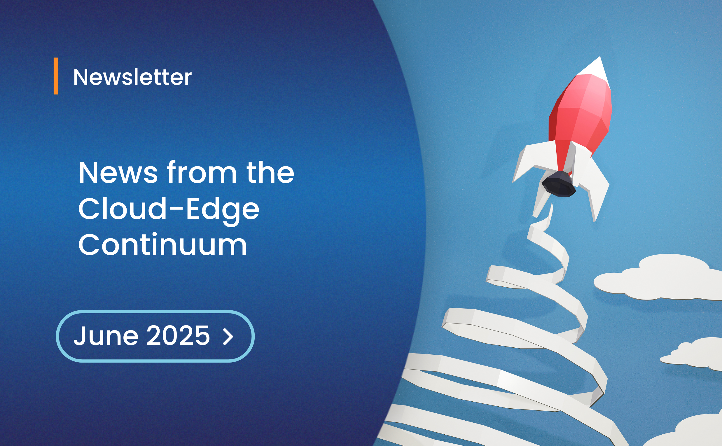 News from the Cloud-Edge Continuum: June 2025