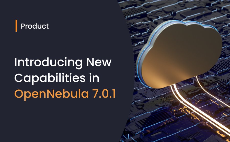 OpenNebula 7.0.1 Released with Enhanced Capabilities for Enterprise Clouds and AI Factories
