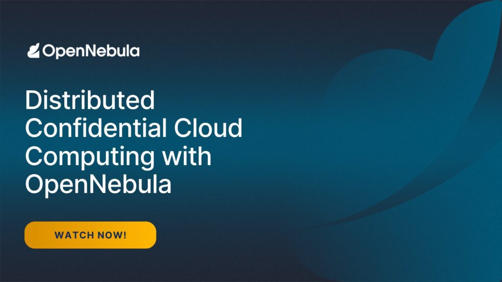 Distributed Confidential Cloud Computing with OpenNebula 1 Confidential Cloud Computing