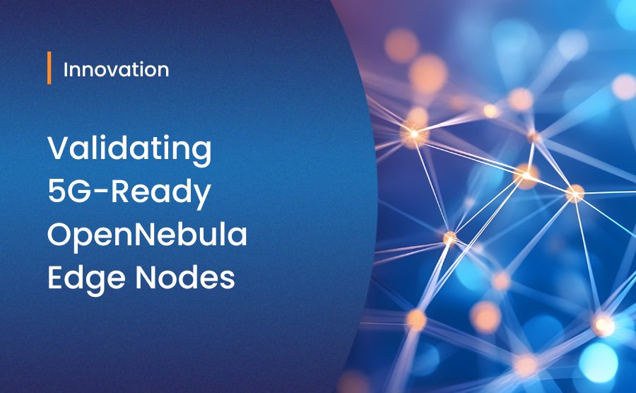Validating 5G-Ready OpenNebula Edge Nodes