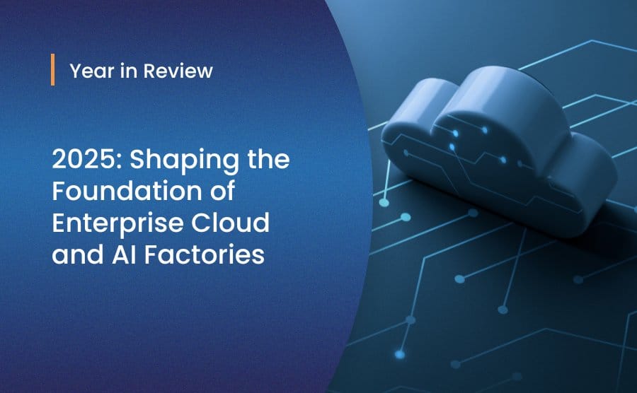 2025: Shaping the Foundation of Enterprise Cloud and AI Factories