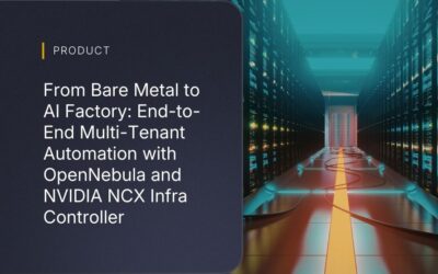 From Bare Metal to AI Factory: End-to-End Multi-Tenant Automation with OpenNebula and NVIDIA NCX Infra Controller