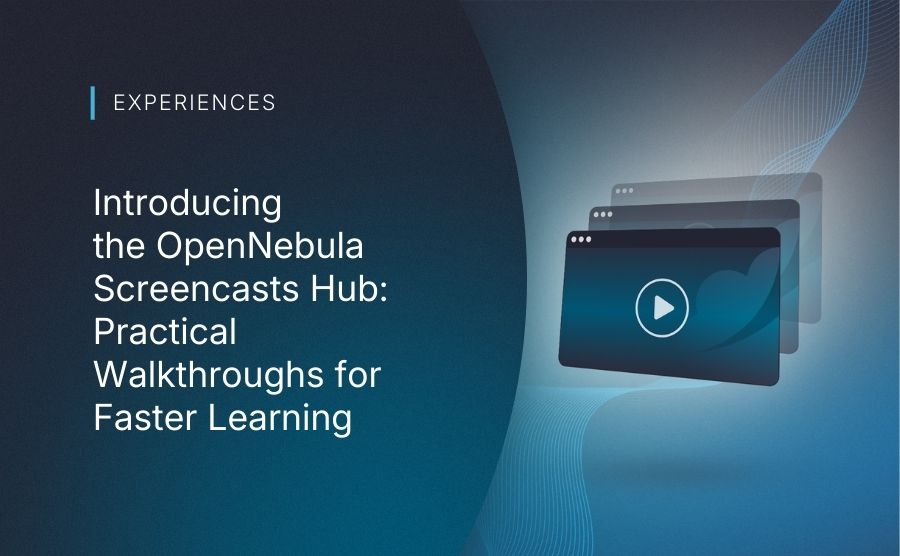 Introducing the OpenNebula Screencasts Hub: Practical Walkthroughs for Faster Learning