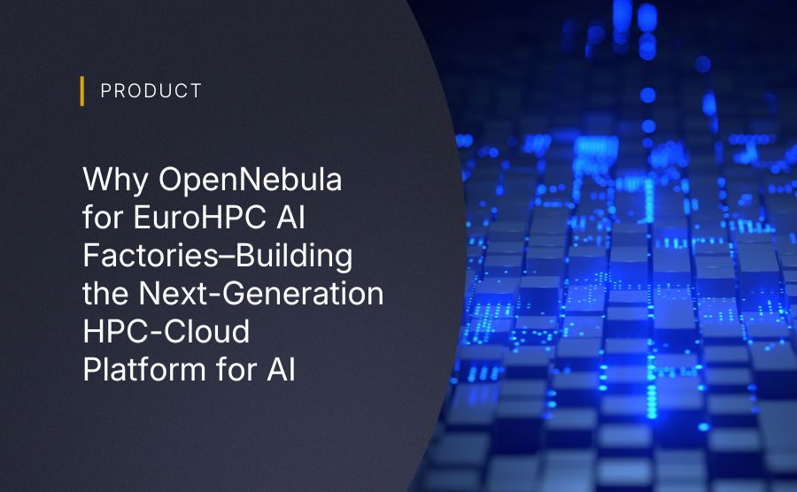 Why OpenNebula for EuroHPC AI Factories — Building the Next-Generation HPC–Cloud Platform for AI