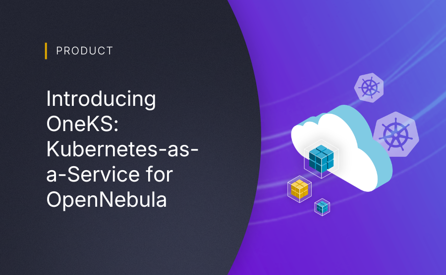 Introducing OneKS: Kubernetes-as-a-Service for OpenNebula