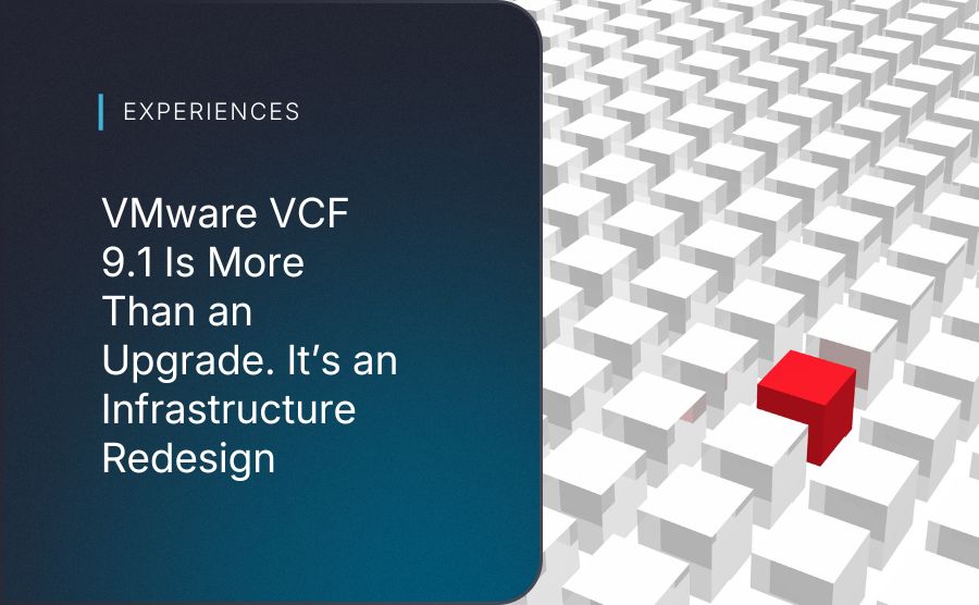VMware VCF 9.1 Is More Than an Upgrade. It’s an Infrastructure Redesign