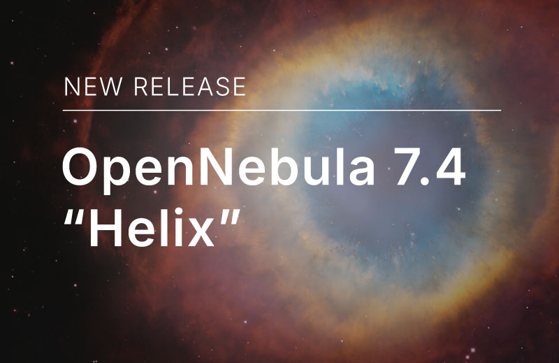 NEW RELEASE OpenNebula 7.4 Helix