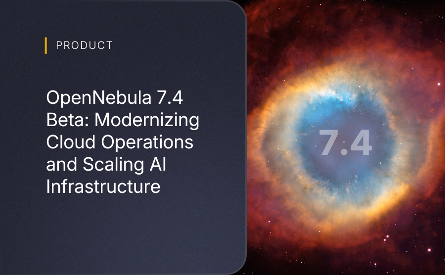OpenNebula 7.4 Beta: Modernizing Cloud Operations and Scaling AI Infrastructure